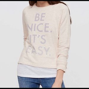 Lou & Grey “Be Nice It’s Easy” sweatshirt (NWOT)